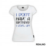 I Don't Have A Birthday, I Level UP - Humor - Majica