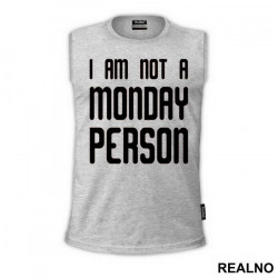 I'm Not A Monday Person - Humor - Majica I'm Not A Monday Person - Humor - Majica