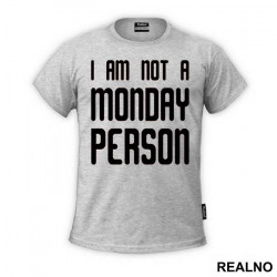 I'm Not A Monday Person - Humor - Majica I'm Not A Monday Person - Humor - Majica