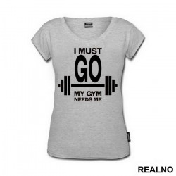 I Must Go, My Gym Needs Me - Trening - Majica I Must Go, My Gym Needs Me - Trening - Majica