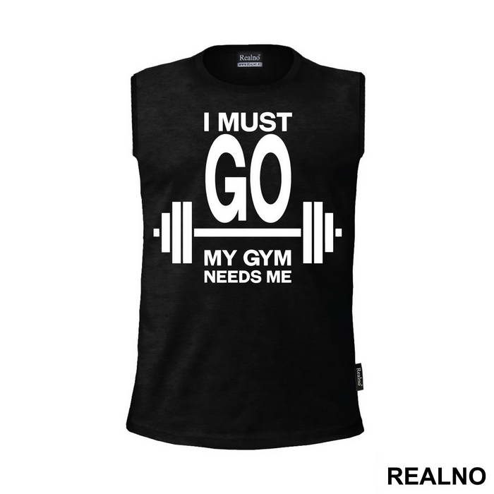 I Must Go, My Gym Needs Me - Trening - Majica