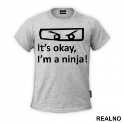 It's Okay, I'm A Ninja - Humor - Majica It's Okay, I'm A Ninja - Humor - Majica
