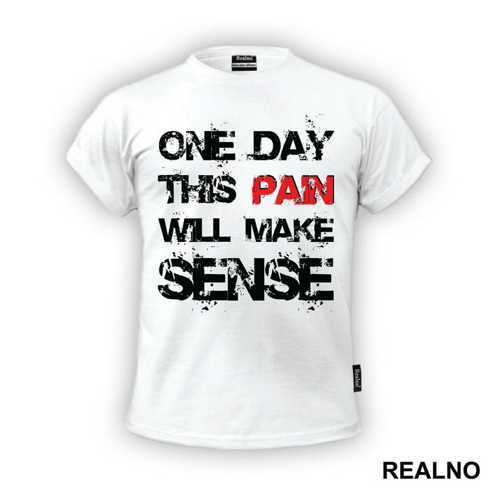 One Day This Pain Will Make Sense - Trening - Majica