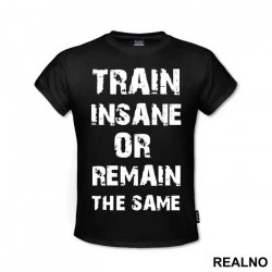 Train Insane Or Remain The Same - Trening - Majica Train Insane Or Remain The Same - Trening - Majica
