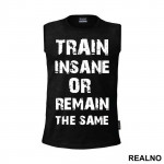 Train Insane Or Remain The Same - Trening - Majica