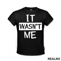 It Wasn't Me - Humor - Majica It Wasn't Me - Humor - Majica