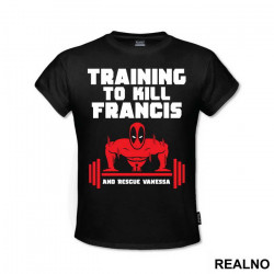 Training To Kill Francis And Rescue Vanessa - Trening - Deadpool - Majica Training To Kill Francis And Rescue Vanessa - Trening - Deadpool - Majica