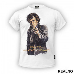 I Want You For My Deductive Forces - Sherlock Holmes - Majica