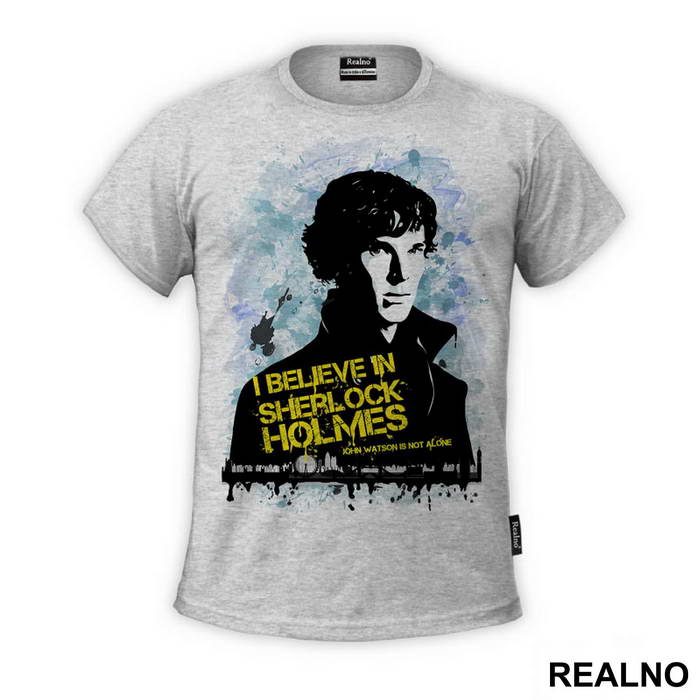 I Believe In Sherlock Holmes. John Watson Is Not Alone - Sherlock Holmes - Majica
