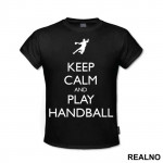 Keep Calm And Play Handball - Sport - Majica