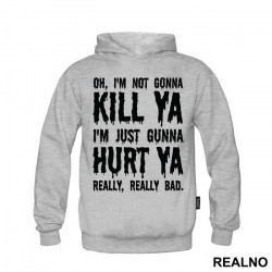 Oh, I'm Not Gonna Kill Ya, I'm Just Gonna Hurt Ya Really, Really Bad. - Suicide Squad - Duks Oh, I'm Not Gonna Kill Ya, I'm Just Gonna Hurt Ya Really, Really Bad. - Suicide Squad - Duks