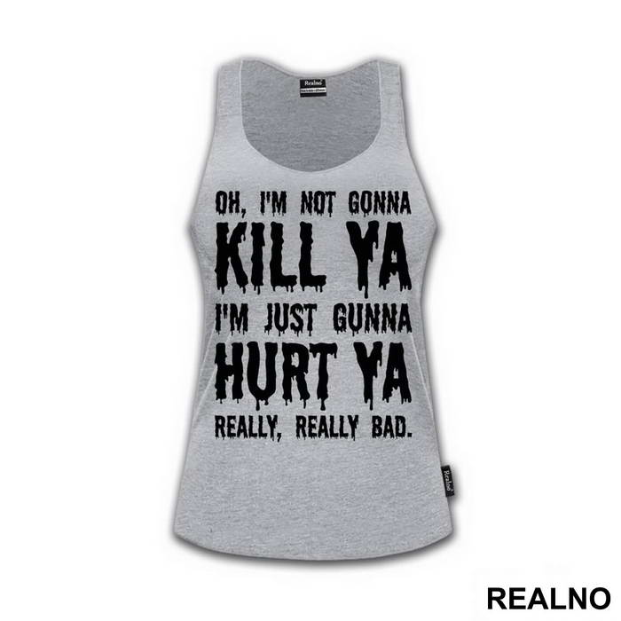 Oh, I'm Not Gonna Kill Ya, I'm Just Gonna Hurt Ya Really, Really Bad. - Suicide Squad - Majica