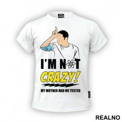 I'm Not Crazy! My Mother Had Me Tested - The Big Bang Theory - TBBT - Majica