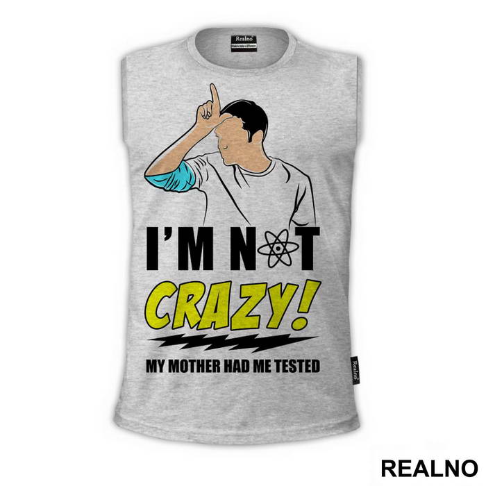 I'm Not Crazy! My Mother Had Me Tested - The Big Bang Theory - TBBT - Majica