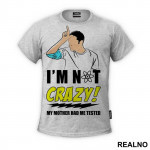 I'm Not Crazy! My Mother Had Me Tested - The Big Bang Theory - TBBT - Majica