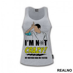 I'm Not Crazy! My Mother Had Me Tested - The Big Bang Theory - TBBT - Majica