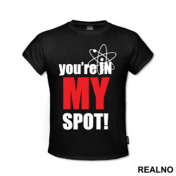 You Are In My Spot - With Atom - The Big Bang Theory - TBBT - Majica
