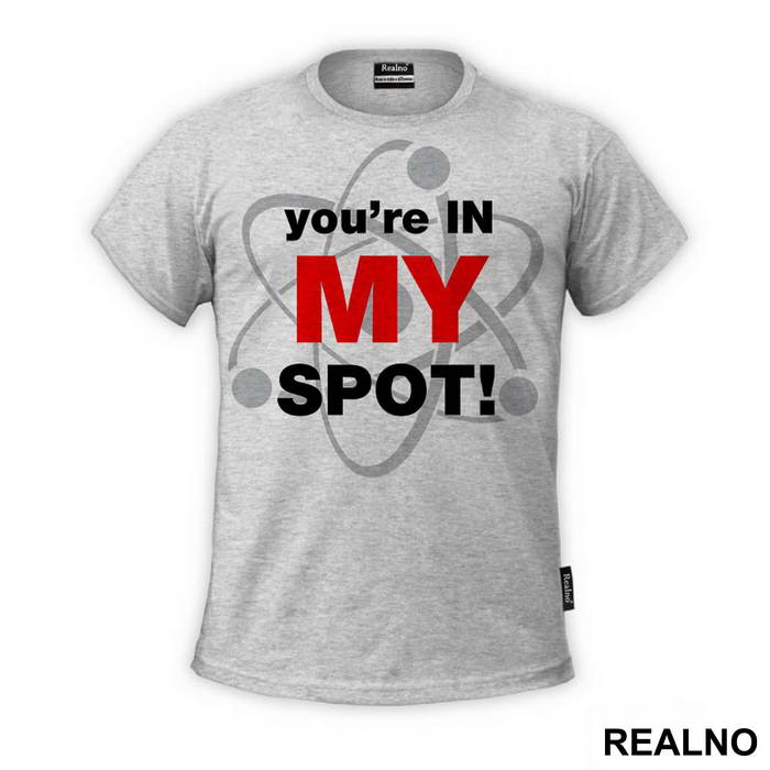 You Are In My Spot - The Big Bang Theory - TBBT - Majica