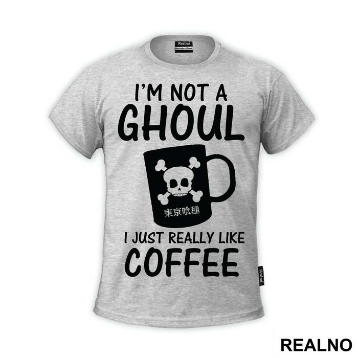 I'm Not A Ghoul. I Just Really Like Coffee - Tokyo Ghoul - Majica