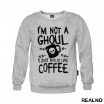 I'm Not A Ghoul. I Just Really Like Coffee - Tokyo Ghoul - Duks