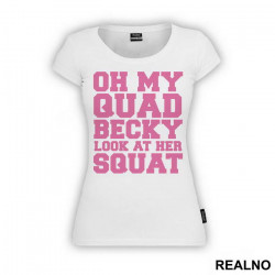 Oh My Quad, Becky Look At Her Squat - Trening - Majica Oh My Quad, Becky Look At Her Squat - Trening - Majica