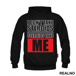 I Don't Take Steroids. Steroids Take ME - Trening - Duks I Don't Take Steroids. Steroids Take ME - Trening - Duks