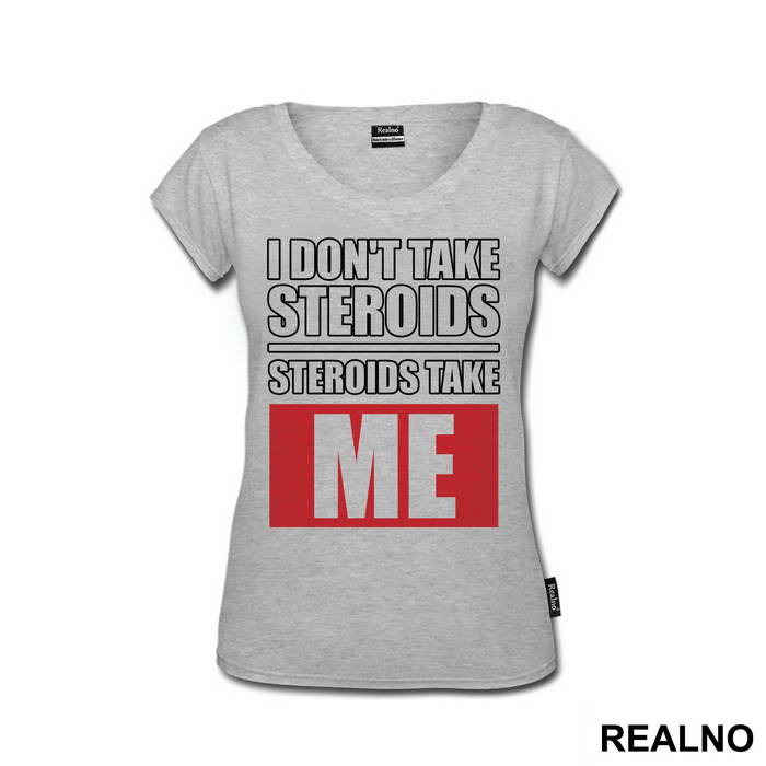 I Don't Take Steroids. Steroids Take ME - Trening - Majica