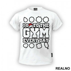 I Go To The Gym Every Day - Trening - Majica I Go To The Gym Every Day - Trening - Majica