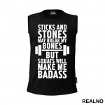 Sticks And Stones May Break My Bones But Squats Will Make Me Badass - Trening - Majica