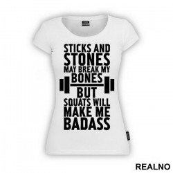 Sticks And Stones May Break My Bones But Squats Will Make Me Badass - Trening - Majica Sticks And Stones May Break My Bones But Squats Will Make Me Badass - Trening - Majica