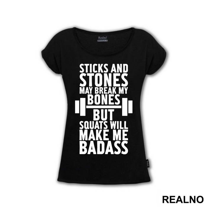 Sticks And Stones May Break My Bones But Squats Will Make Me Badass - Trening - Majica