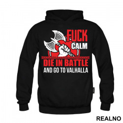 Fuck Calm. Die In Battle And Go To Valhalla - Vikings - Duks Fuck Calm. Die In Battle And Go To Valhalla - Vikings - Duks