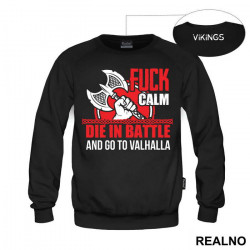 Fuck Calm. Die In Battle And Go To Valhalla - Vikings - Duks Fuck Calm. Die In Battle And Go To Valhalla - Vikings - Duks