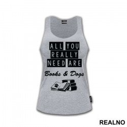 All You Really Need Are Books And Dogs - Humor - Majica