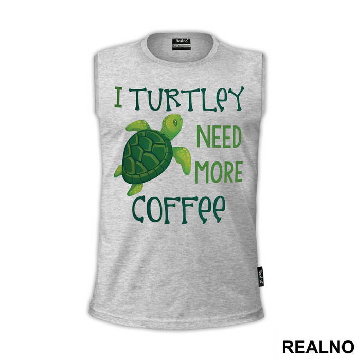 I Turtley Need More Coffee - Humor - Majica