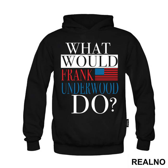 What Would Frank Underwood Do? - House Of Cards - Duks