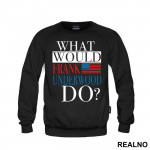 What Would Frank Underwood Do? - House Of Cards - Duks