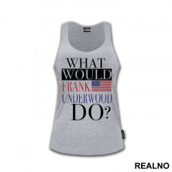 What Would Frank Underwood Do? - House Of Cards - Majica