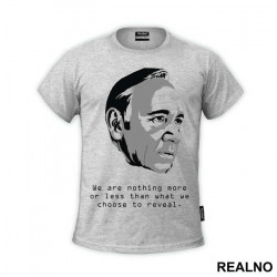 We Are Nothing More Or Less Than What We Choose To Reveal. - Frank Underwood - House Of Cards - Majica