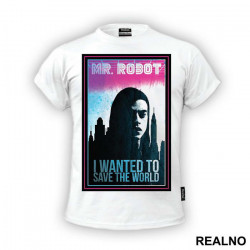 I Wanted To Save The World - Mr. Robot - Majica