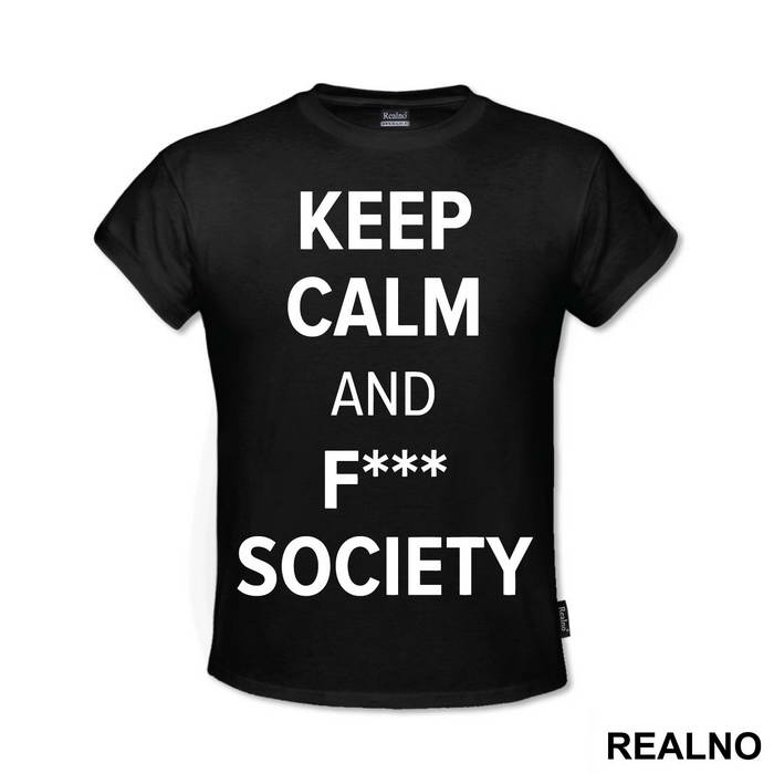 Keep Calm And F*** Society - Mr. Robot - Majica