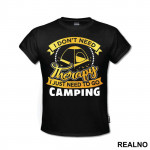 I Don't Need Therapy I Just Need To Go Camping - Planinarenje - Kampovanje - Priroda - Nature - Majica
