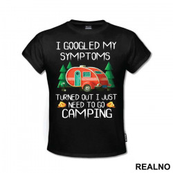 I Googled My Symptoms Turned Out I Just Need To Go Camping - Planinarenje - Kampovanje - Priroda - Nature - Majica