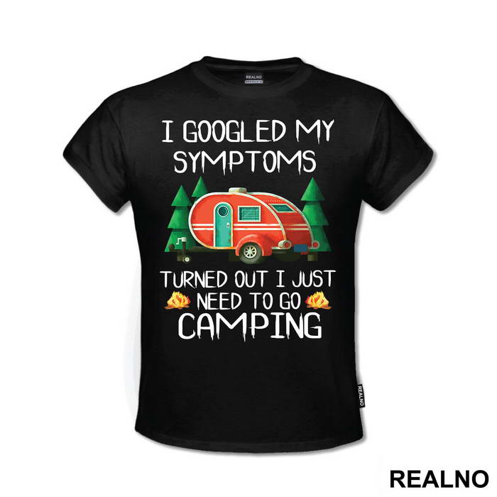 I Googled My Symptoms Turned Out I Just Need To Go Camping - Planinarenje - Kampovanje - Priroda - Nature - Majica