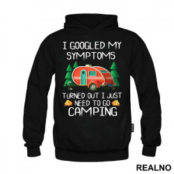 I Googled My Symptoms Turned Out I Just Need To Go Camping - Planinarenje - Kampovanje - Priroda - Nature - Duks