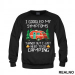I Googled My Symptoms Turned Out I Just Need To Go Camping - Planinarenje - Kampovanje - Priroda - Nature - Duks