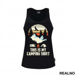 This is My Camping Shirt - Planinarenje - Kampovanje - Priroda - Nature - Majica
