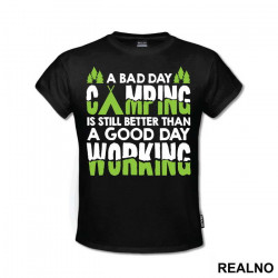 A Bad Day Camping Is Still Better Than A Good Day Working - Planinarenje - Kampovanje - Priroda - Nature - Majica