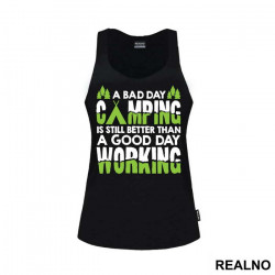 A Bad Day Camping Is Still Better Than A Good Day Working - Planinarenje - Kampovanje - Priroda - Nature - Majica