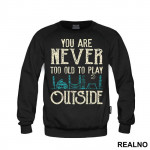 You Are Never Too Old To Play Outside - Planinarenje - Kampovanje - Priroda - Nature - Duks